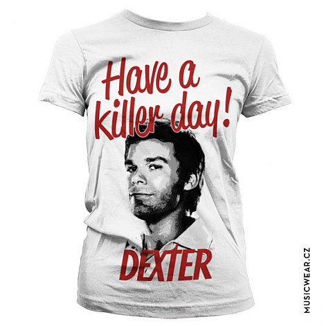 Dexter tričko, Have A Killer Day! Girly, dámske